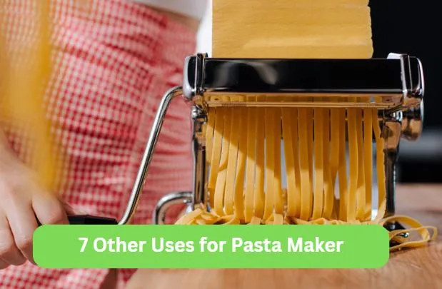 7 Other Uses for Pasta Maker